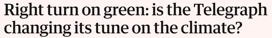 The Guardian headline on The Telegraph taking a right turn on green issues 5-8-2026